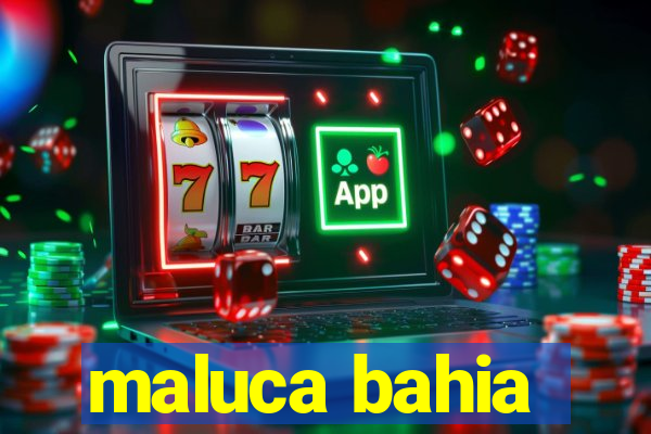 maluca bahia